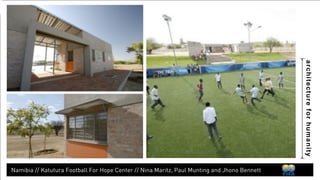 architecture for humanity 
In 2005 there were 
465 murders 
893 violent assualts 
Source: Crime Information Management South Africa 
In 2009 there were 
124 murders 
554 violent assualts 
 