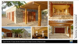 architecture for humanity 
Namibia // Katutura Football For Hope Center // Nina Maritz, Paul Munting and Jhono Bennett 
 
