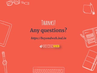Thanks!
Any questions?
https://beyondweb.ind.in
 