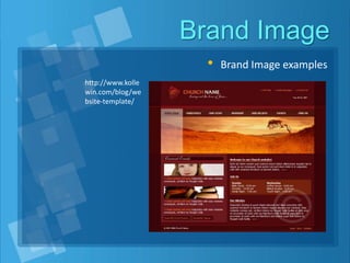 Brand Image
• Brand Image examples
http://www.kolle
win.com/blog/we
bsite-template/
 