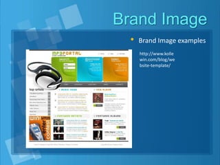 Brand Image
• Brand Image examples
http://www.kolle
win.com/blog/we
bsite-template/
 
