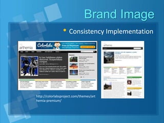Brand Image
• Consistency Implementation
http://colorlabsproject.com/themes/art
hemia-premium/
 