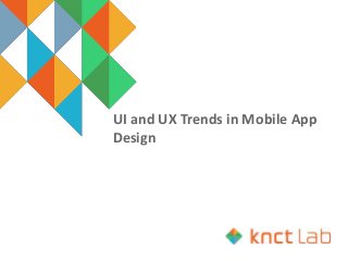 UI and UX Trends in Mobile App
Design
 
