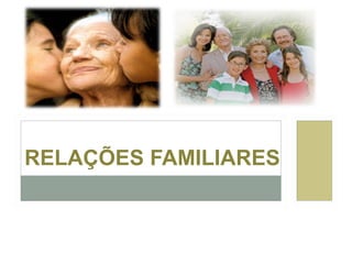 RELAÇÕES FAMILIARES

 