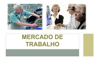 MERCADO DE
TRABALHO

 