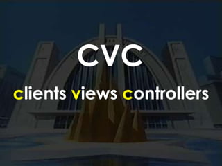 CVC<br />clients views controllers<br />
