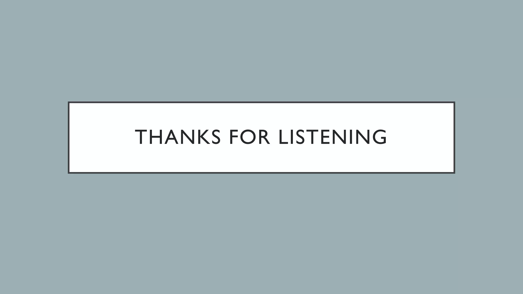 THANKS FOR LISTENING 