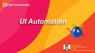 UI Automation
Apurba Samanta
Senior Software Engineer
EY GDS
https://www.linkedin.com/in/23apurba
 