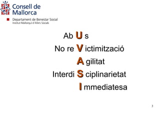 Ab U s
No re V ictimització
        A gilitat
Interdi S ciplinarietat
        I mmediatesa
                          3
 