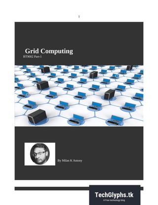 1
Grid Computing
BT9002 Part-1
By Milan K Antony
 