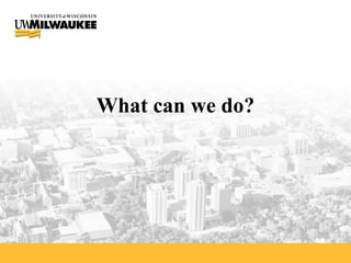 What can we do? 