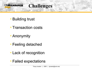 Challenges Building trust Transaction costs Anonymity Feeling detached Lack of recognition Failed expectations 