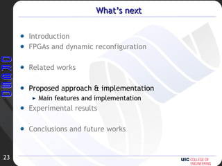 What’s next Introduction FPGAs and dynamic reconfiguration Related works Proposed approach & implementation Main features and implementation Experimental results Conclusions and future works 
