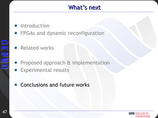 What’s next Introduction FPGAs and dynamic reconfiguration Related works Proposed approach & implementation Experimental results Conclusions and future works 