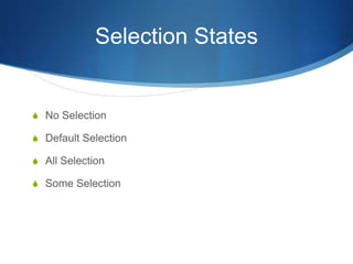 Selection States
S No Selection
S Default Selection
S All Selection
S Some Selection
 