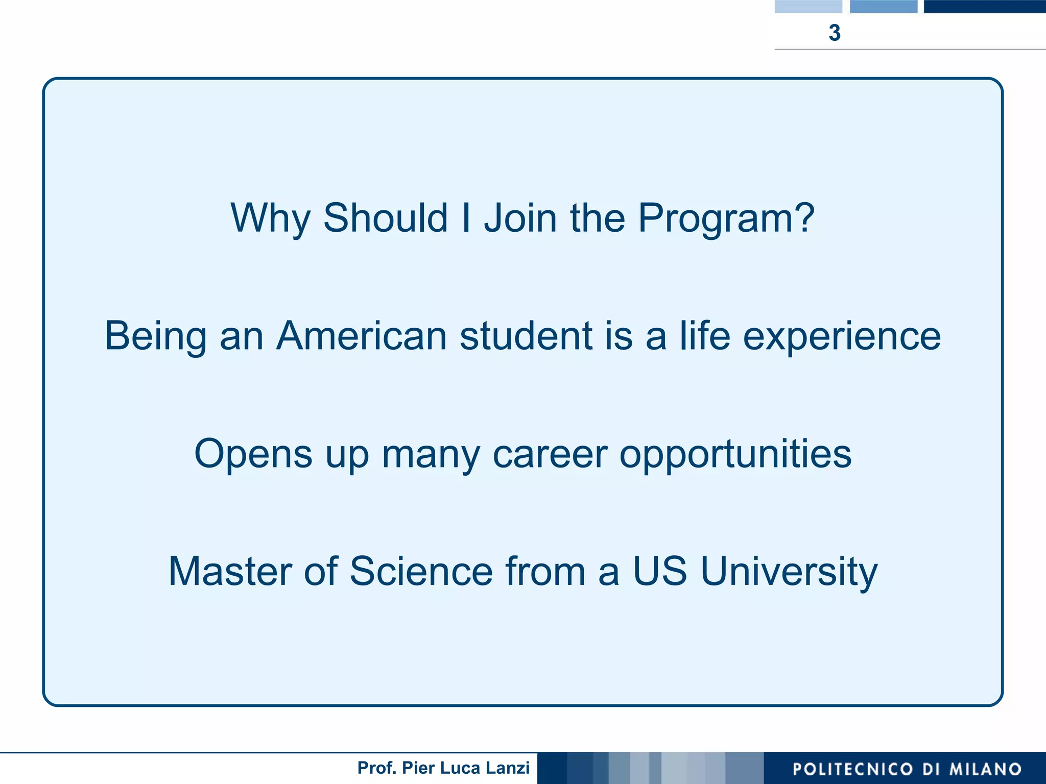 Why Should I Join the Program? Being an American student is a life experience Opens up many career opportunities Master of Science from a US University 