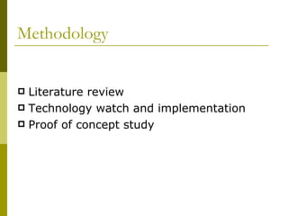 Methodology Literature review Technology watch and implementation Proof of concept study 