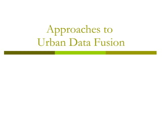 Approaches to  Urban Data Fusion 