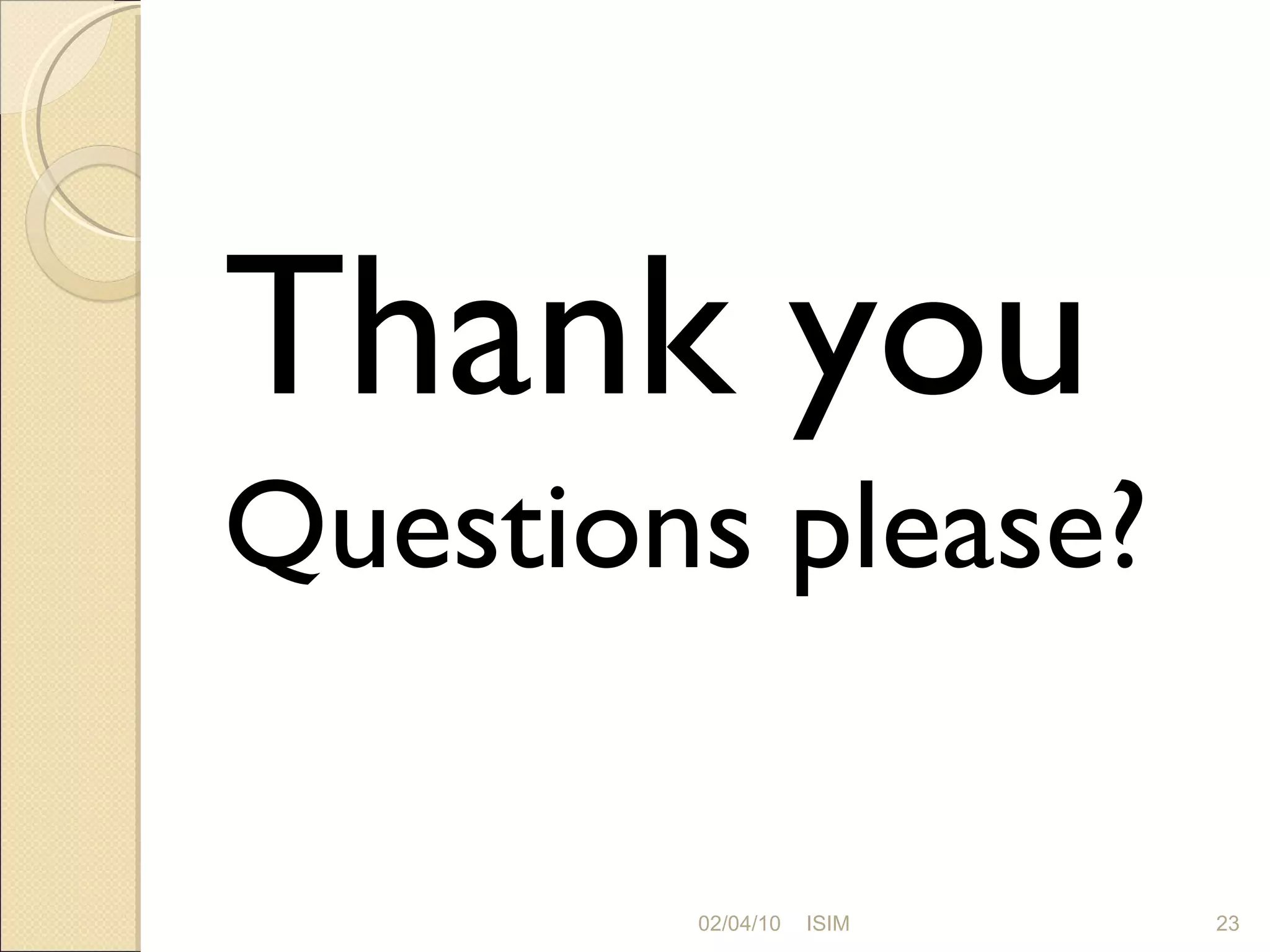 Thank you Questions please? 02/04/10 ISIM 