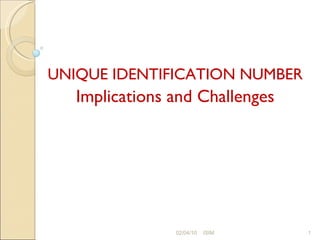 UNIQUE IDENTIFICATION NUMBER Implications and Challenges 02/04/10 ISIM 