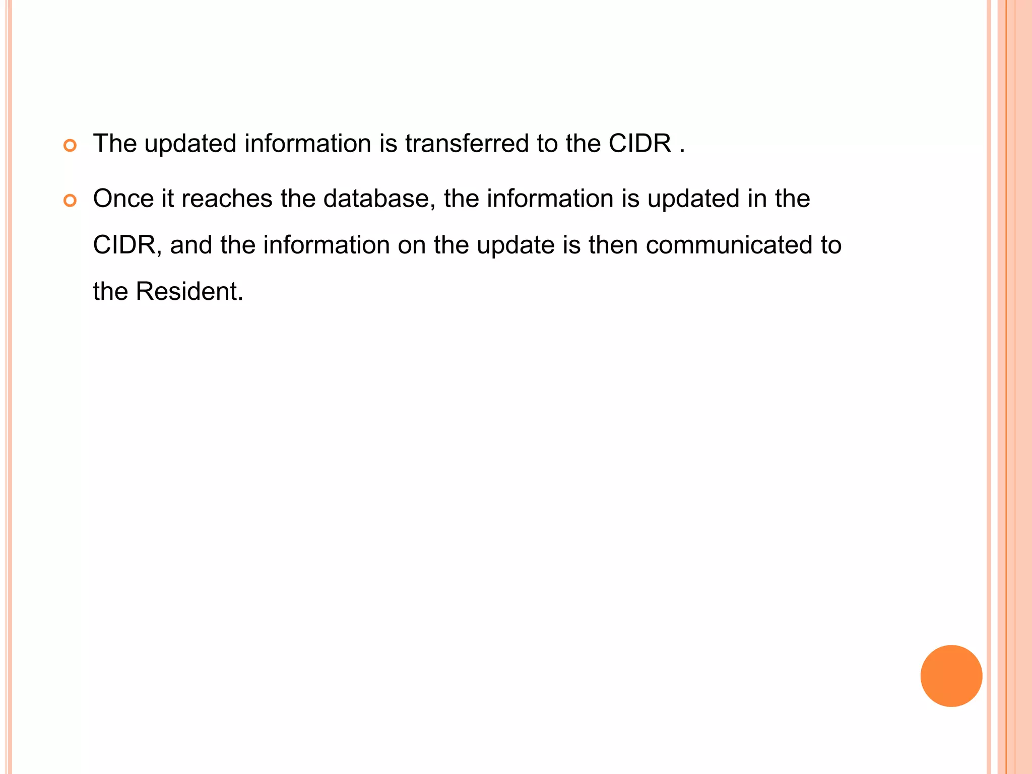   The updated information is transferred to the CIDR .

   Once it reaches the database, the information is updated in the
    CIDR, and the information on the update is then communicated to
    the Resident.
 