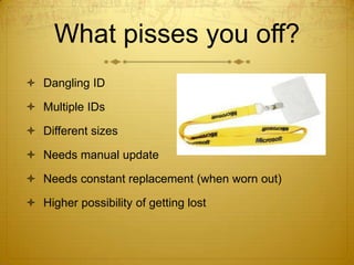 What pisses you off?
 Dangling ID
 Multiple IDs
 Different sizes

 Needs manual update
 Needs constant replacement (w...