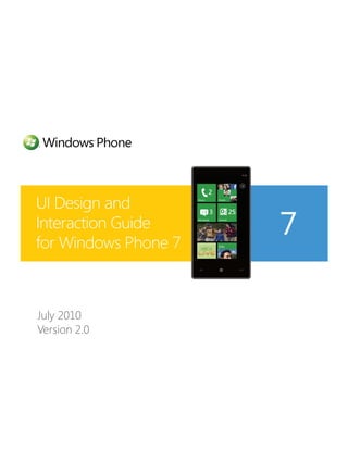 UI Design and
Interaction Guide
for Windows Phone 7
                      7

July 2010
Version 2.0
 