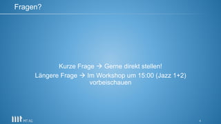 4
Kurze Frage  Gerne direkt stellen!
Längere Frage  Im Workshop um 15:00 (Jazz 1+2)
vorbeischauen
Fragen?
 