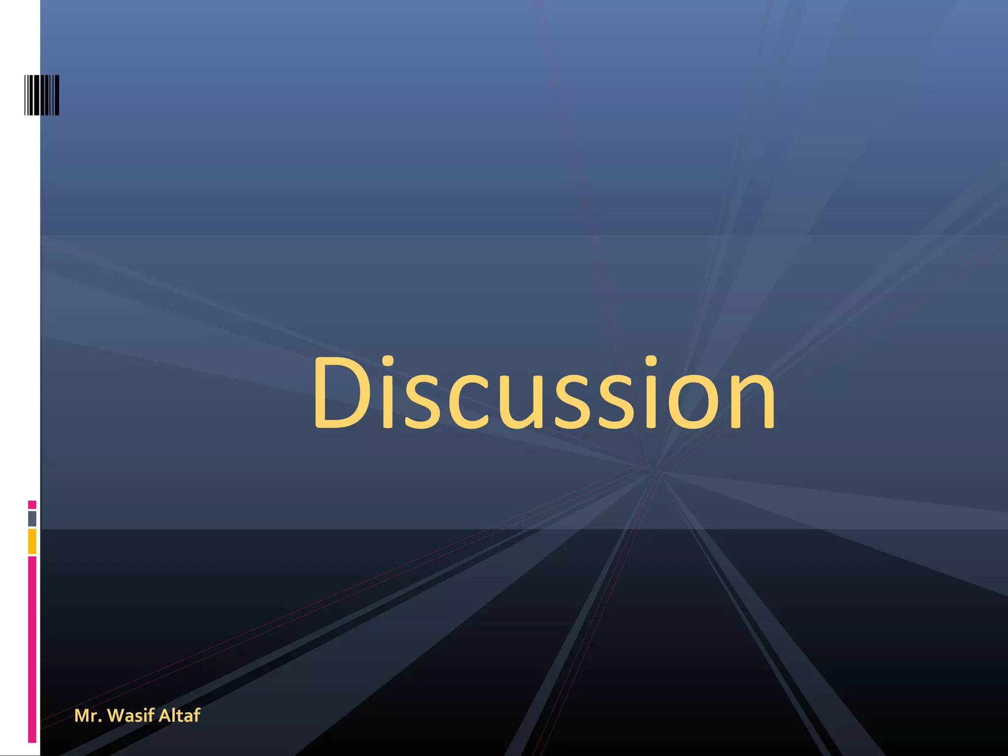 Discussion
Mr. Wasif Altaf

 