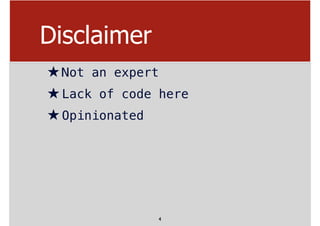 Disclaimer
★Not an expert
★Lack of code here
★Opinionated
4
 