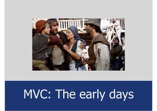 MVC: The early days
 