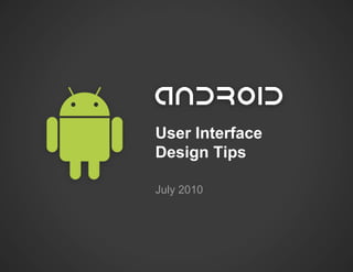 User Interface
Design Tips

July 2010
 