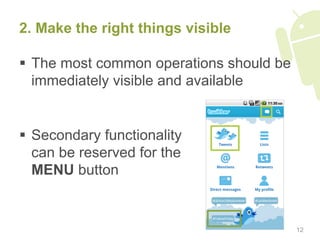 2. Make the right things visible

  The most common operations should be
   immediately visible and available


  Second...