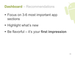 Dashboard – Recommendations

  Focus on 3-6 most important app
   sections
  Highlight what’s new
  Be flavorful – it’s...