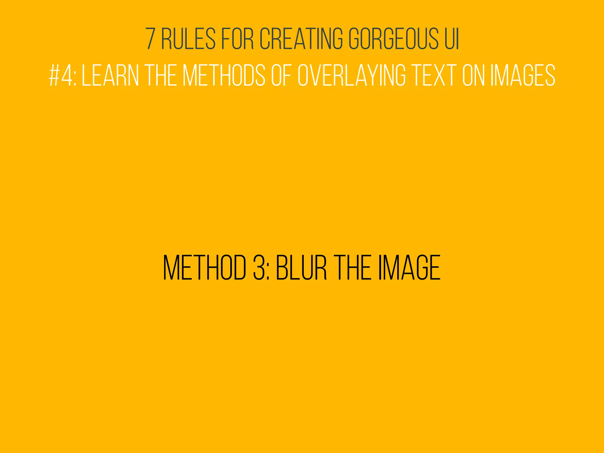 7 Rules for Creating Gorgeous UI
#4: Learn the methods of overlaying text on images
Method 3: Blur the image
 