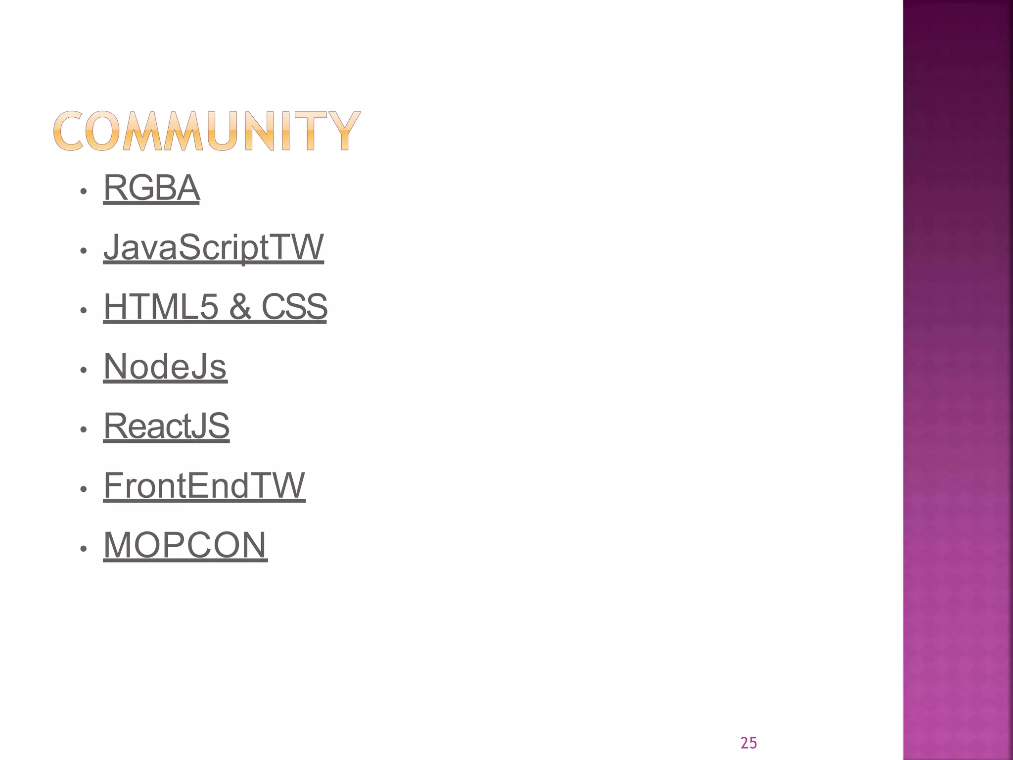 25 • RGBA • JavaScriptTW • HTML5 & CSS • NodeJs • ReactJS • FrontEndTW • MOPCON 