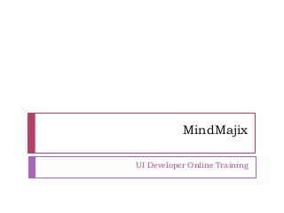 MindMajix
UI Developer Online Training
 