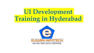 UI Development
Training in Hyderabad
 