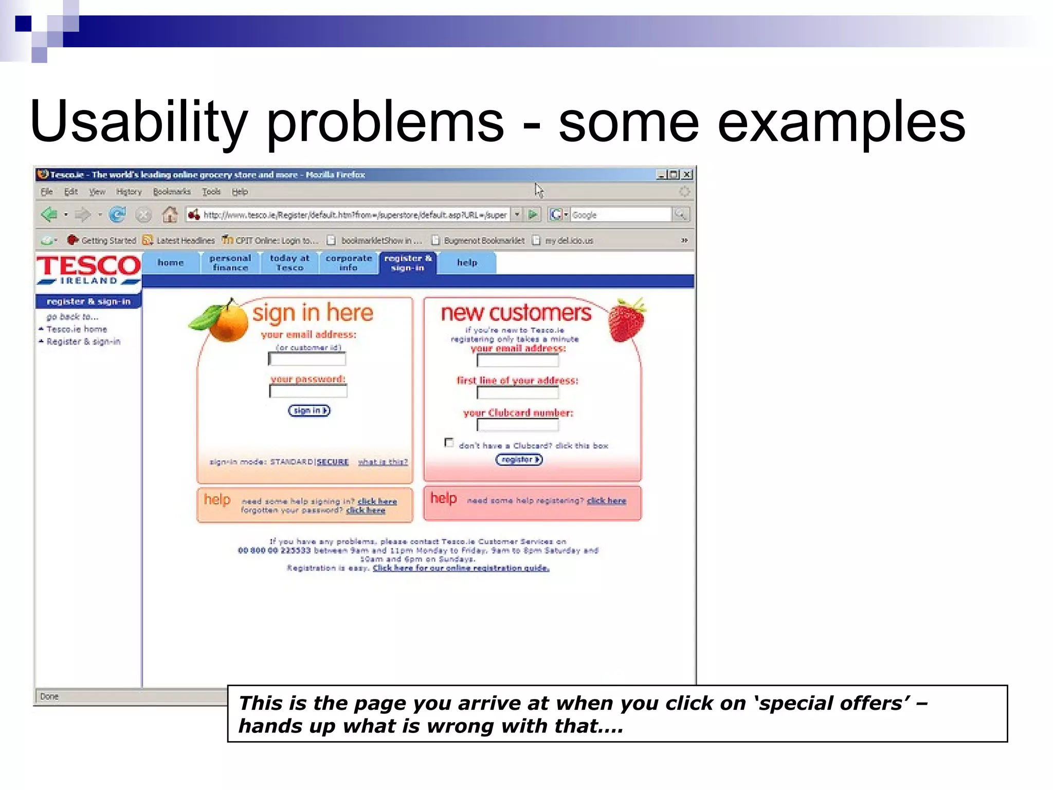 Usability problems - some examples This is the page you arrive at when you click on ‘special offers’ – hands up what is wrong with that…. 