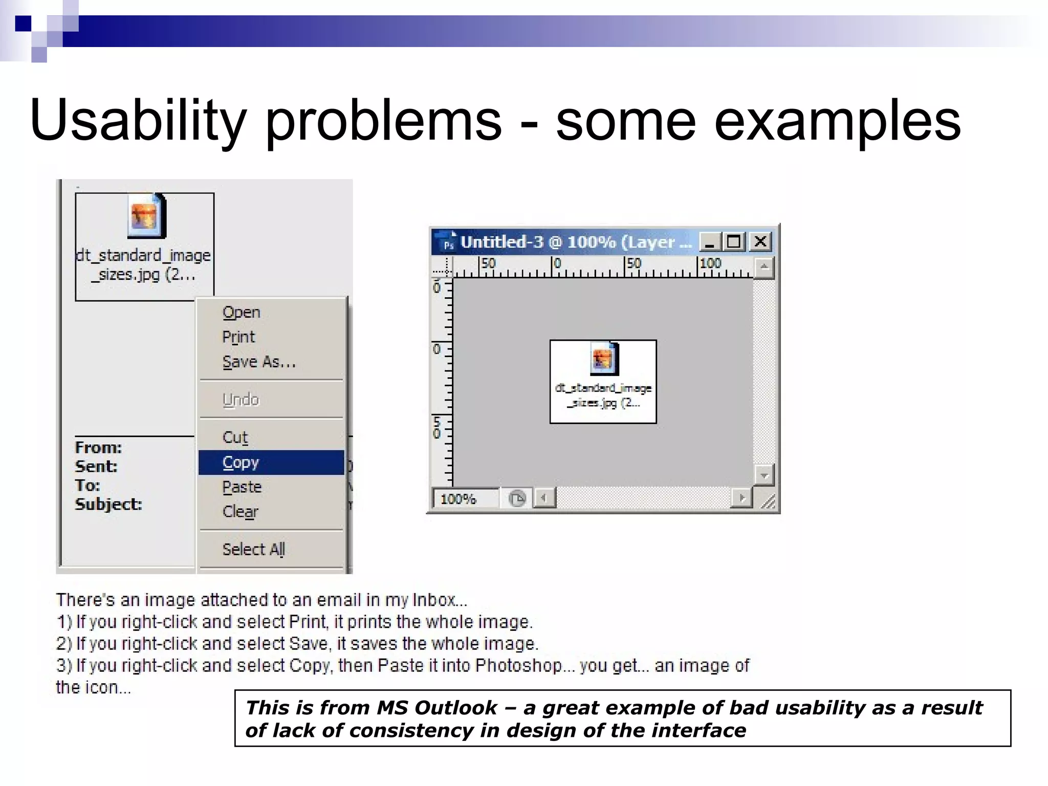Usability problems - some examples This is from MS Outlook – a great example of bad usability as a result of lack of consistency in design of the interface 