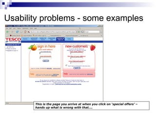 Usability problems - some examples This is the page you arrive at when you click on ‘special offers’ – hands up what is wrong with that…. 