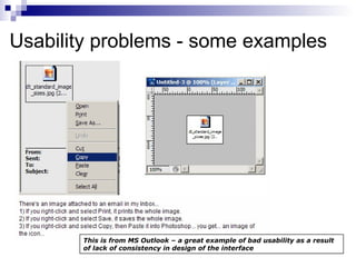 Usability problems - some examples This is from MS Outlook – a great example of bad usability as a result of lack of consistency in design of the interface 