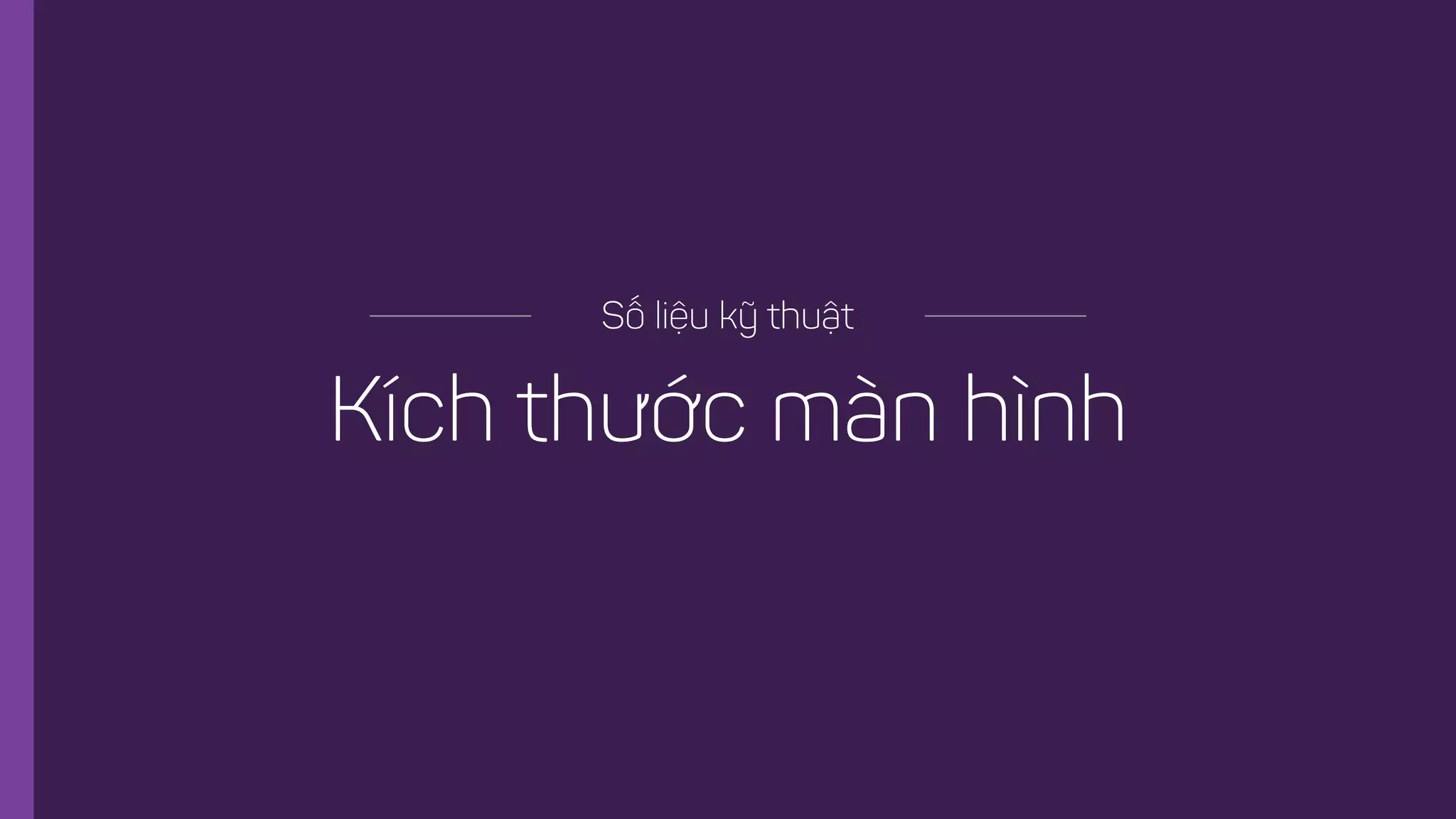 Kích thước màn hình
Số liệu kỹ thuật
 