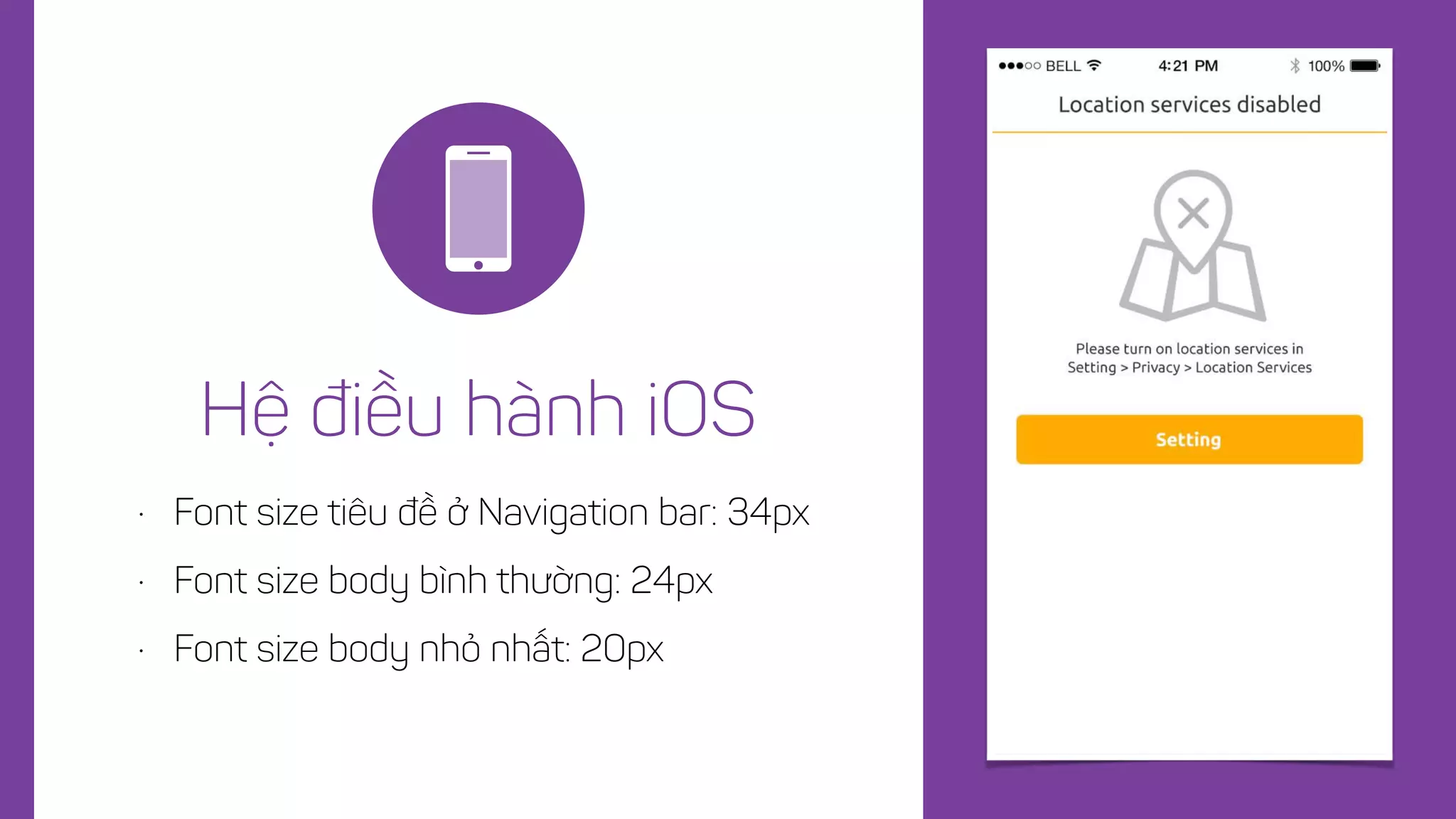 • Font size tiêu đề ở Navigation bar: 34px
• Font size body bình thường: 24px
• Font size body nhỏ nhất: 20px
Hệ điều hành iOS
 