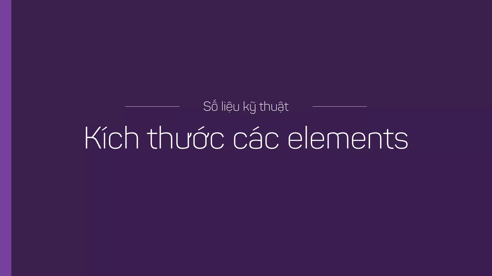 Kích thước các elements
Số liệu kỹ thuật
 