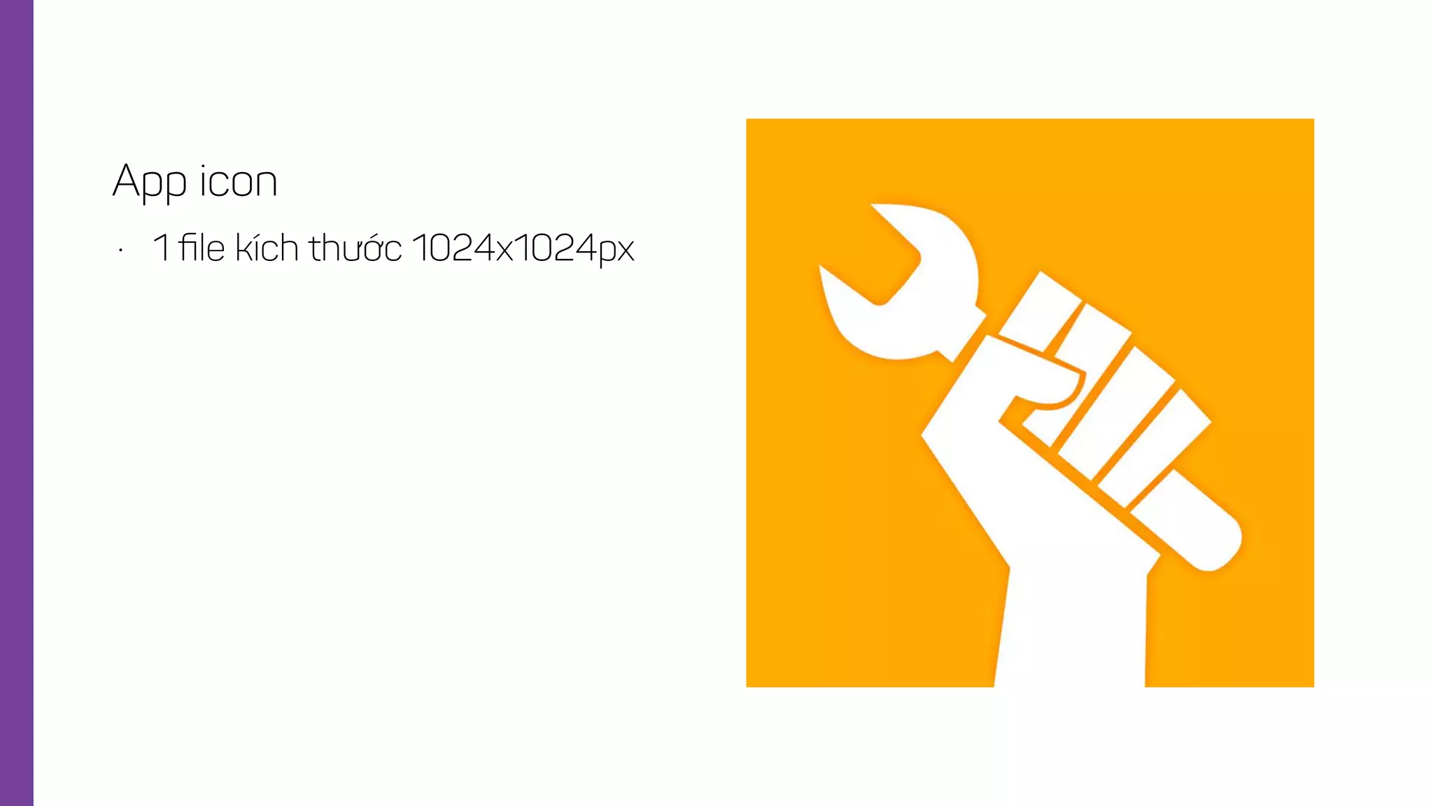 • 1 ﬁle kích thước 1024x1024px
App icon
 