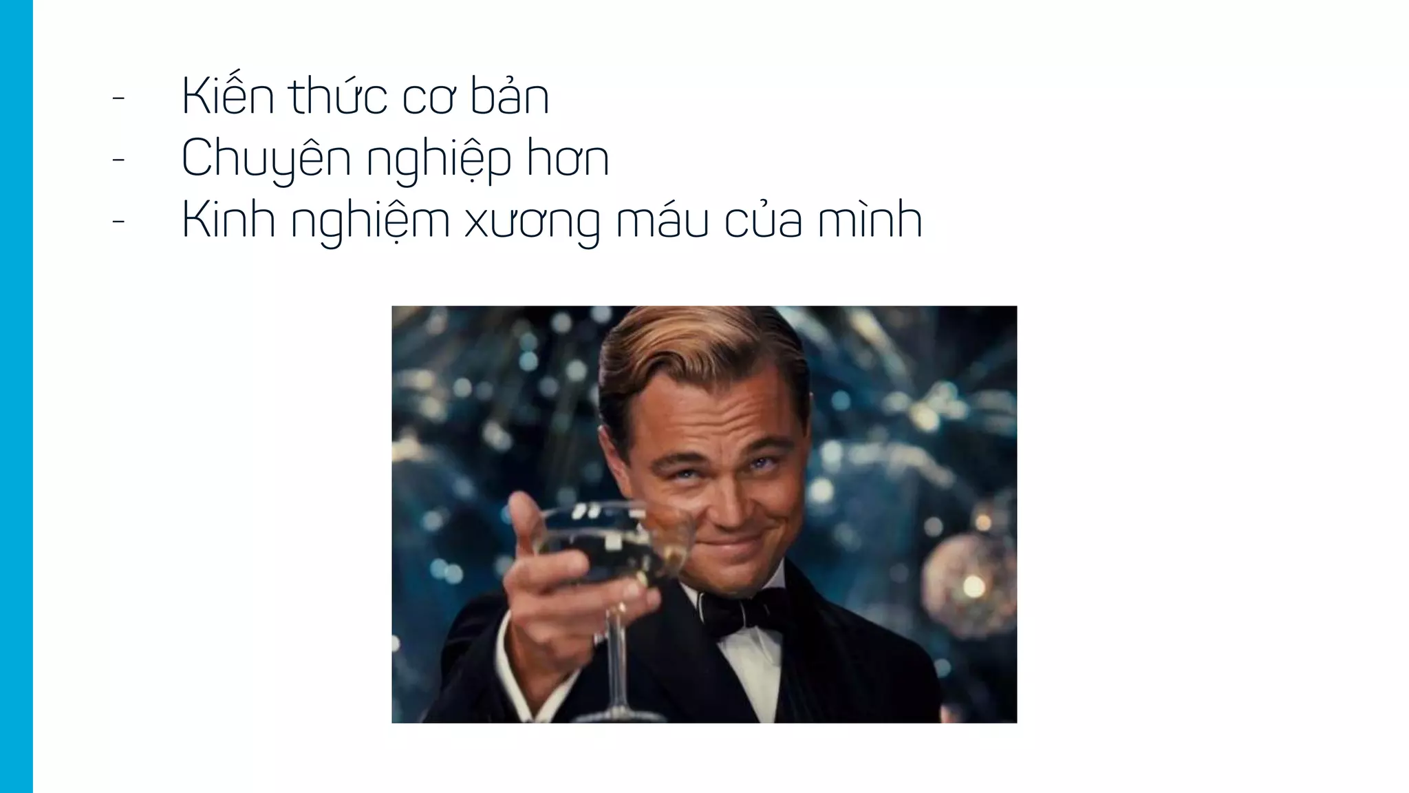 - Kiến thức cơ bản
- Chuyên nghiệp hơn
- Kinh nghiệm xương máu của mình
 