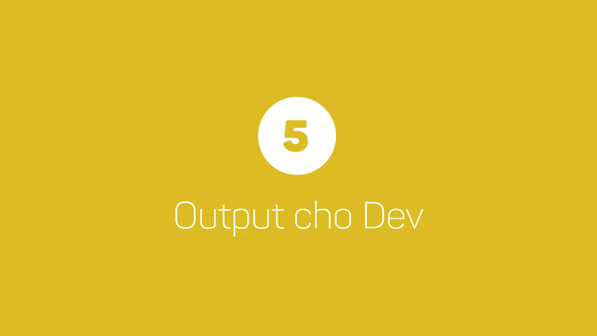 Output cho Dev
5
 