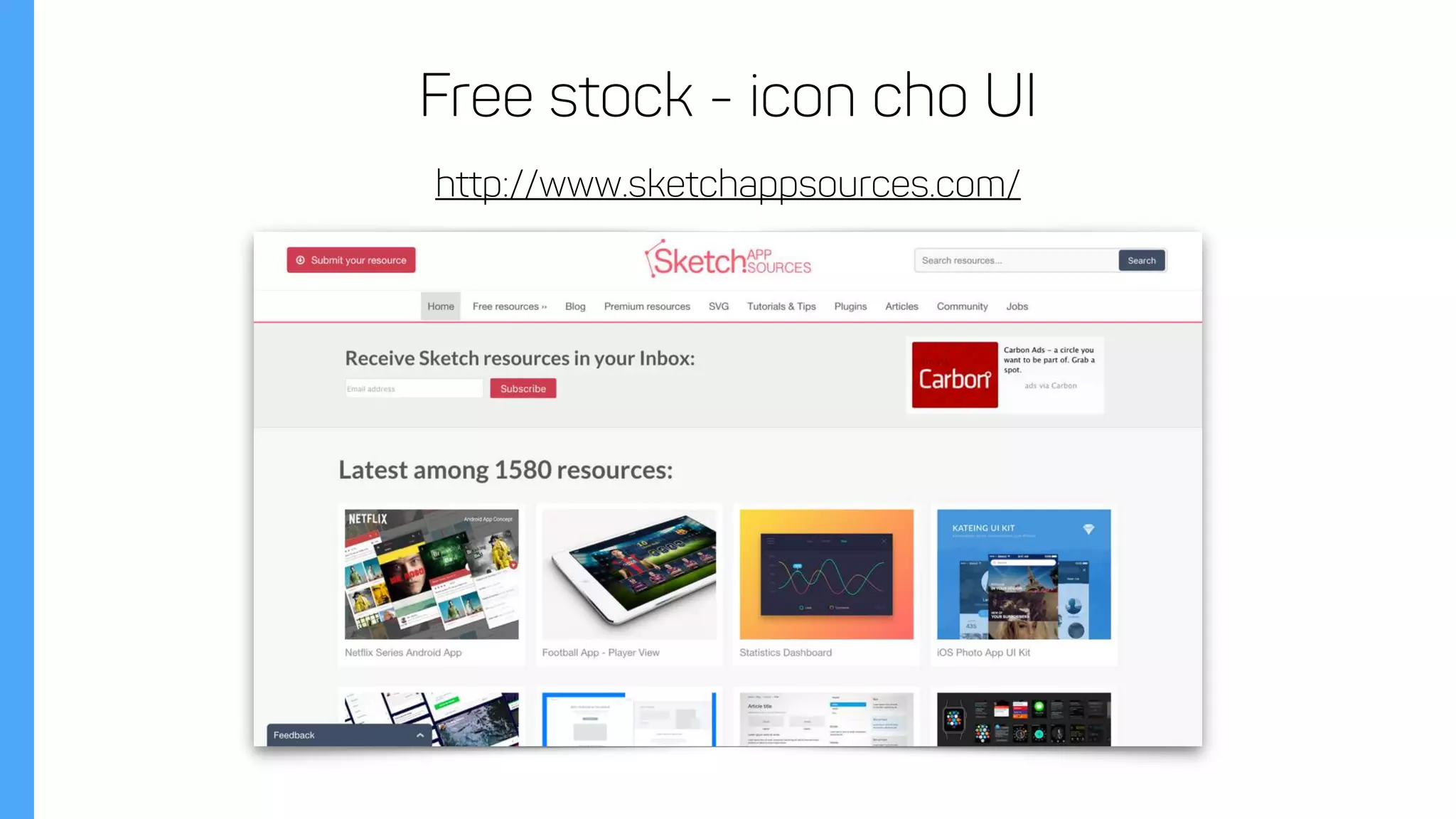 http://www.sketchappsources.com/
Free stock - icon cho UI
 
