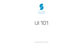 UI 101
prepared by Tú Bùi
 